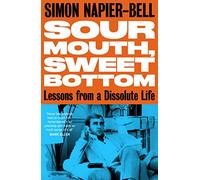 Sour Mouth, Sweet Bottom: Lessons from a Dissolute Life