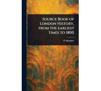 Source Book of London History, From the Earliest Times to 1800
