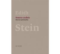 Source cachee - oeuvres spirituelles Edith Stein (Auteur), Jacqueline Rastoin (Traduction), Cécile Rastoin (Auteur)