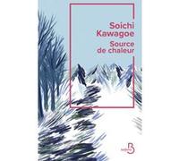 Soichi Kawagoe – Source de chaleur – Rentrée littéraire 2024 – traduit par Patrick Honnoré – Broché