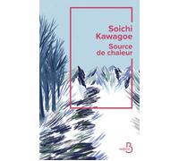 Soichi Kawagoe – Source de chaleur – Rentrée littéraire 2024 – traduit par Patrick Honnoré – Broché
