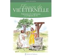 Source de Vie éternelle - Préparation à la Confirmation et la profession de Foi: Péparation à la Confirmation et la profession de Foi