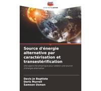 Source d'énergie alternative par caractérisation et transestérification: Une approche empirique pour obtenir une source d'énergie alternative