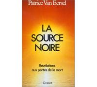 SOURCE NOIRE (LA) : R?V?LATIONS AUX PORTES DE LA MORT by PATRICE VAN EERSEL (May 02,1986)