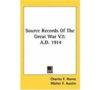 Source Records of the Great War V2: A.D. 1914 Horne, Charles F. (Auteur)