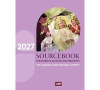 Sourcebook for Sundays, Seasons, and Weekdays 2027: The Almanac for Pastoral Liturgy