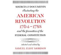 Sources and Documents Illustrating the American Revolution, 1764-1788: and the Formation of the Federal Constitution (Galaxy Books)