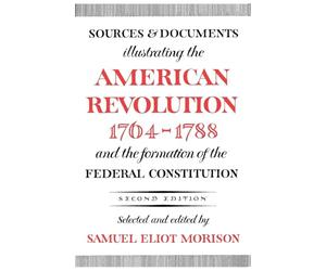 Sources and Documents Illustrating the American Revolution, 1764-1788: and the Formation of the Federal Constitution (Galaxy Books)