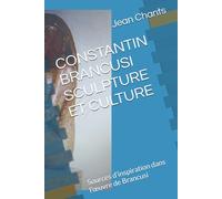 Sources d’inspiration dans l’œuvre de Brancusi: CONSTANTIN BRANCUSI SCULPTURE ET CULTURE