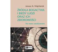 Sources de richesse et de pauvreté des personnes et de leurs communautés - Janusz A. Majcherek (Literatur, Wirtschaft auf Polnisch)