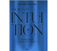 Sources d'intuition: Manifestez votre vie rêvée