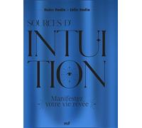 Sources d'intuition: Manifestez votre vie rêvée