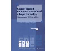 Sources Du Droit, Commerce International, Éthique Et Marchés - 50 Ans De Travaux De L'école De Dijon