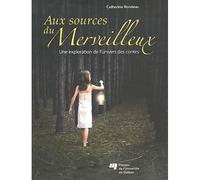 Sources du merveilleux Une exploration théorique et photographique de l'univers des contes - C RONDEAU - Presses Universite Du Quebec - broché - Essai
