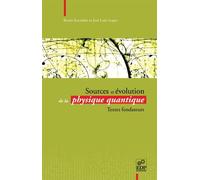 Sources Et Évolution De La Physique Quantique - Textes Fondateurs