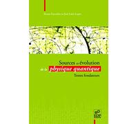 Sources Et Évolution De La Physique Quantique - Textes Fondateurs