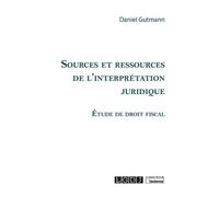 Sources et ressources de l'interprétation juridique: Étude de droit fiscal