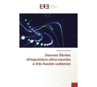 Sources fibrées d'impulsions ultra-courtes à très hautes cadences - Ibrahim El Mansouri - Universitaires Europeennes - broché - Livre