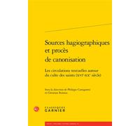 Sources hagiographiques et procès de canonisation Les circulations textuelles autour du culte des saints (XVIe-XXe siècle) - Philippe Castagnetti - Classiques Garnier - broché - Essai