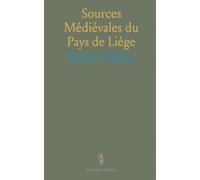 Sources Médiévales du Pays de Liège: Comment textes et chroniques éclairent l'évolution religieuse et politique de la région