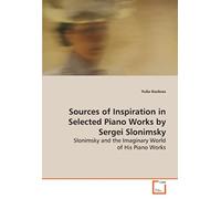 Sources Of Inspiration In Selected Piano Works By Sergei Slonimsky: Slonimsky And The Imaginary World Of His Piano Works