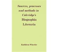 Sources, Processes and Methods in Coleridge's 'biographia Literaria' Kathleen M. Wheeler (Auteur)