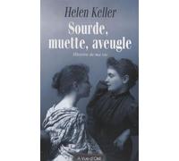 Sourde, muette, aveugle: Histoire de ma vie