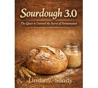 Sourdough 3.0: The Quest to Unravel the Secrets of Fermentation