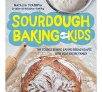 Sourdough Baking with Kids by Natalya Syanova Natalya Syanova (Auteur)