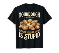 Sourdough Because Regular Bread is Stupid Machine À Pain T-Shirt