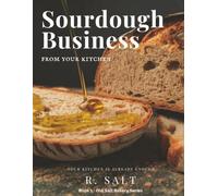 Sourdough Business From Your Kitchen: A Step-by-Step Guide to Building a Home Bakery Business