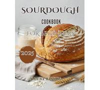 Sourdough Cookbooks for Beginners 2025: Explore the Joy of Homemade Bakes with Easy Methods, Time-Saving Tips, and Creative Recipe Ideas