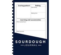 Sourdough Journal: Artisan Bread Baking Log Book - Track Scoring Patterns, Oven Temps, Bake Times, and Lessons Learned - 100 Pages | 6” x 9”