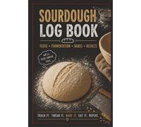 Sourdough Log Book: A Practical Baking Journal (Because You Won’t Remember What Worked)