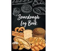 Sourdough Log Book: Loaf Recipe Book For Artisan Bread Bakers