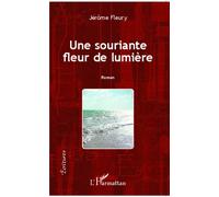 Souriante fleur de lumière Roman - Jérôme Fleury - L'harmattan - broché - Roman