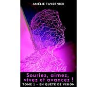 Souriez aimez vivez avancez: Tome 1 - En quête de vision