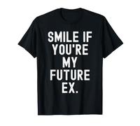 Souriez si Vous êtes Mon Futur ex Sarcastic Women Men T-Shirt