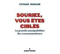 Souriez, Vous Êtes Ciblés - La Grande Manipulation Des Consommateurs