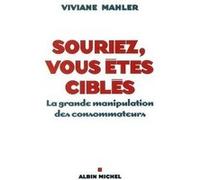Souriez, Vous Êtes Ciblés - La Grande Manipulation Des Consommateurs