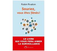 Souriez, Vous Êtes Filmés ! - Plaidoyer Pour Une Surveillance D'etat