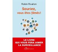 Souriez, vous êtes filmés ! Robin Rivaton (Auteur)