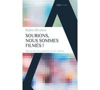 Sourions, Nous Sommes Filmés ! - Pour Un Discours Optimiste Sur Les Caméras