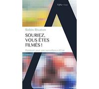 Sourions, nous sommes filmés ! Pour un discours optimiste sur les caméras - Robin Rivaton - Alpha / Humensis - Poche - Essai
