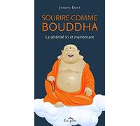 Sourire comme Bouddha: La sérénité ici et maintenant