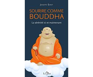 Sourire comme Bouddha: La sérénité ici et maintenant