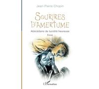 Sourires d'amertume Abécédaire de lucidité heureuse - Jean-Pierre Chopin - L'harmattan - broché - Roman