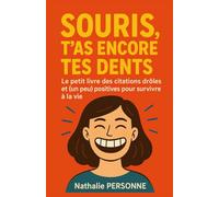 Souris, t’as encore tes dents !: Le petit livre des citations drôles et (un peu) positives pour survivre à la vie