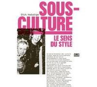 Sous-culture : le sens du style Dick Hebdige (Auteur)