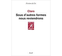 Claro – Sous d'autres formes nous reviendrons – Essai – Broché